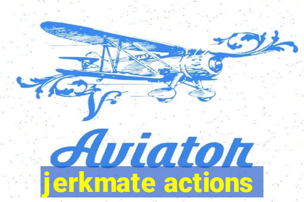 jerkmate actions